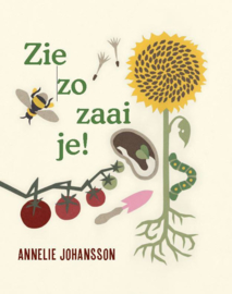 Zie zo zaai je / Annelie Johansson