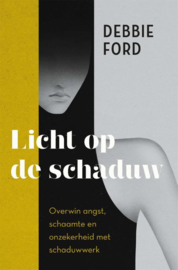 Licht op de schaduw / Debbie Ford