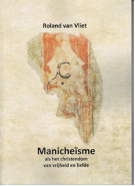 Manicheïsme als het christendom van vrijheid en liefde / Roland van Vliet