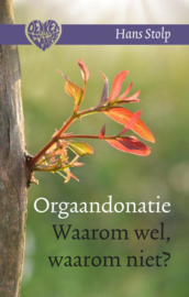 Orgaandonatie - Waarom wel, waarom niet? / Hans Stolp