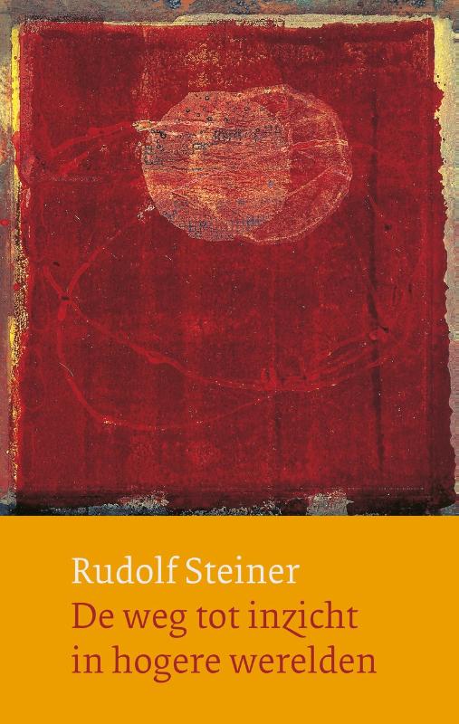 De weg tot inzicht in hogere werelden, nieuwe editie / Rudolf Steiner