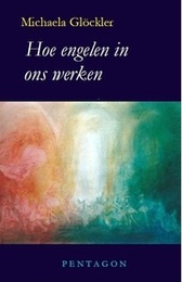 Hoe engelen in ons werken / Michaela Glöckler