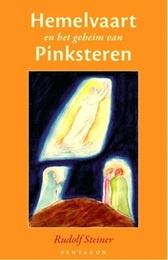 Hemelvaart en het geheim van Pinksteren / Rudolf Steiner