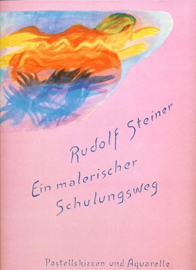 Ein malerischer Schulungsweg Pastellskizzen und Aquarelle GA k 54.0 / Rudolf Steiner