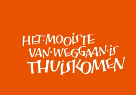 Het mooiste van weggaan is thuiskomen