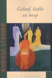 Geloof, liefde en hoop / Rudolf Steiner