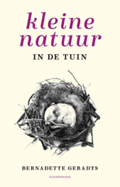 Kleine natuur in de tuin / Bernadette Gerardts