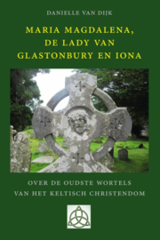 Maria Magdalena, de lady van Glastonbury en Iona / Danielle van Dijk