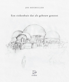 Een ziekenhuis dat als gebouw geneest / Jos Mosmuller