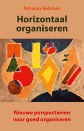 Horizontaal organiseren / Adriaan Bekman