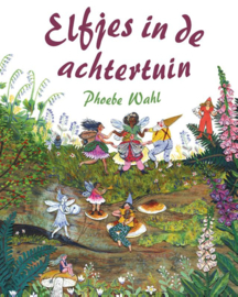 Elfjes in de achtertuin / Phoebe Wahl