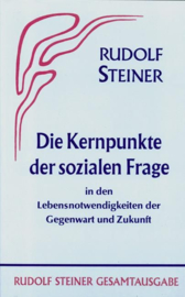 Die Kernpunkte der Sozialen Frage in den Lebensnotwendigkeiten der Gegenwart und Zukunft GA 23 / Rudolf Steiner