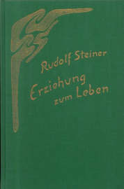 Erziehung zum Leben Selbsterziehung und pädagogische Praxis GA 297a / Rudolf Steiner
