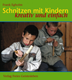 Schnitzen mit Kindern, Kreativ und einfach / Frank Egholm