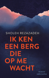 Ik ken een berg die op mij wacht / Sholeh Rezazadeh