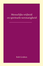 Menselijke vrijheid en spirituele wetmatigheid / Rob Gruben