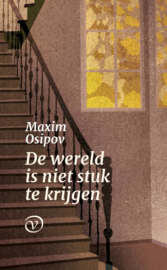 De wereld is niet stuk te krijgen / Maxim Osipov