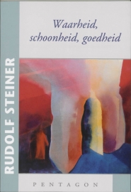 Waarheid, schoonheid, goedheid / Rudolf Steiner