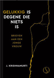 Gelukkig is degene die niets is / Jiddu Krishnamurti