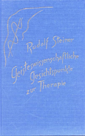 Geisteswissenschaftliche Gesichtspunkte zur Therapie GA 313 / Rudolf Steiner