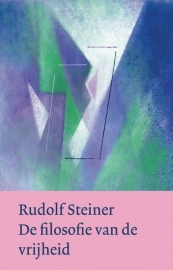 De filosofie van de vrijheid / Rudolf Steiner