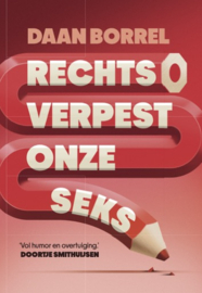 Rechts verpest onze seks / Daan Borrel