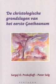 De christologische grondslagen van het eerste goetheanum / Sergej Prokofieff