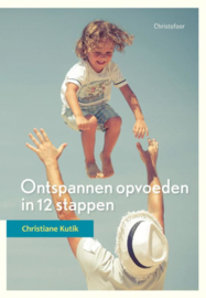 Ontspannen opvoeden in 12 stappen / Christiane Kutik