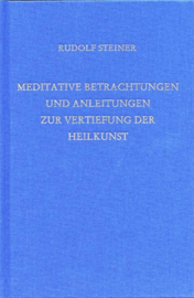 Meditative Betrachtungen und Anleitungen zur Vertiefung der Heilkunst GA 316 / Rudolf Steiner