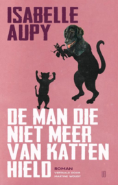 De man die niet meer van katten hield / Isabelle Aupy