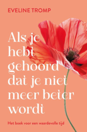 Als je hebt gehoord dat je niet meer beter wordt / Eveline Tromp