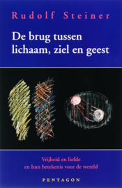 De brug tussen lichaam, ziel en geest / Rudolf Steiner