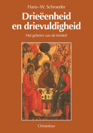 Drieeenheid en drievuldigheid / H.W. Schroeder
