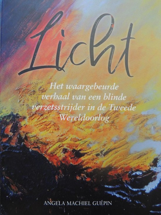 Licht, het waargebeurde verhaal van.. / Angela Machiel Guépin