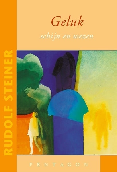 Geluk - schijn en wezen / Rudolf Steiner