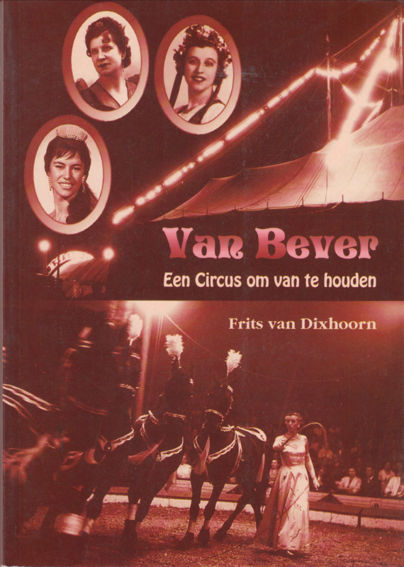 Van Bever ,Een Circus om van te houden  - Frits van Dixhoorn.