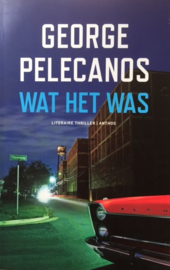 Pelecanos, George  -  Wat het was