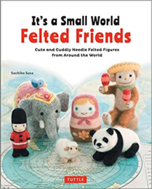 It’s a Small World Felted Friends - Sachiko Susa