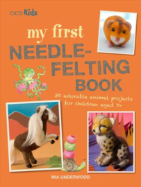My First Needle-Felting Book - Mia Underwood