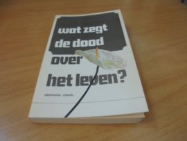 Wat zegt de dood over het leven - Jungel, Eberhard
