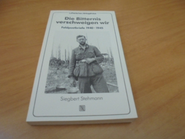 Die Bitternis verschweigen wir - Feldpostbriefe 1940 - 1945