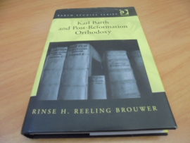 Karl Barth and Post-Reformation Orthodoxy - Brouwer, Rinse H. Reeling