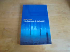 Teksten voor de toekomst, nieuwe teksten - Bruijne, M. de