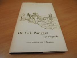 Dr F.H Parigger, een biografie - Koelma, E