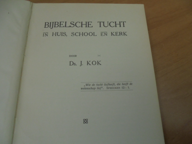 Bijbelsche tucht in huis school en kerk - Kok, J
