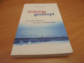 Gelovig gedoopt - 400 jaar baptisme 150 jaar in Nederland