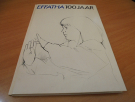 Effatha 100 jaar + Effatha 1888-1988