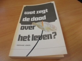 Wat zegt de dood over het leven - Jungel, Eberhard