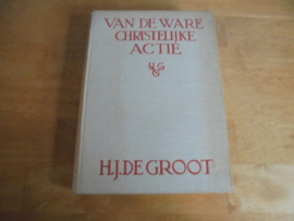 Van de ware christelijke actie - Groot, Ds. H.J. de