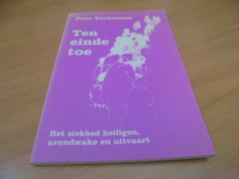 Ten einde toe - Het ziekbed heiligen, avondwake en uitvaart